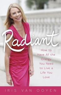 RADIANT: How to Have All the Energy You Need to Live a Life You Love