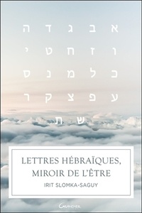 Irit Slomka-Saguy - Lettres hébraïques, miroir de l'être.
