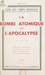 La bombe atomique et l'Apocalypse, avec explication complète de la technique atomistique