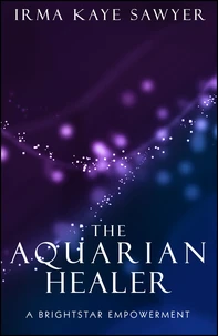 The Aquarian Healer: A BrightStar Empowerment