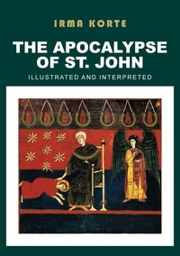 Irma Korte - The Apocalypse of St. John - Illustrated and Interpreted.