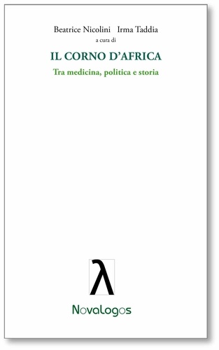 Irma Taddia et Beatrice Nicolini - Il Corno d'Africa. Tra Medicina, politica e storia.