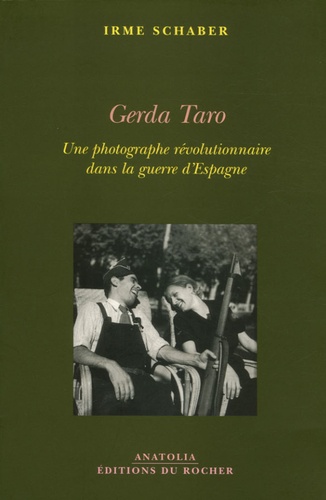 Irme Schaber - Gerda Taro - Une photographe révolutionnaire dans la guerre d'Espagne.