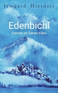 Irmgard Hierdeis - Edenbichl - Fremde im Garten Eden.