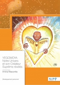Irmina Ntaconita - Yegomoya - Notre univers et son créateur suprême révélés.