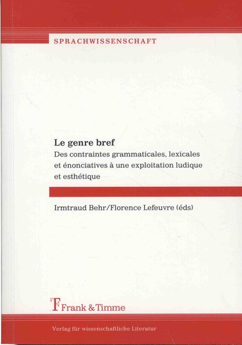 Irmtraud Behr et Florence Lefeuvre - Le genre bref - Des contraintes grammaticales, lexicales et énonciatives à une exploitation ludique et esthétique.