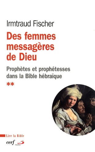 Irmtraud Fischer - Des femmes messagères de Dieu - Le phénomène de la prophétie et des prophétesses dans la Bible hébraïque.