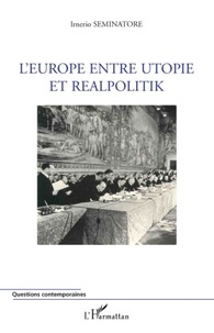 Irnerio Seminatore - L'Europe entre utopie et realpolitik.