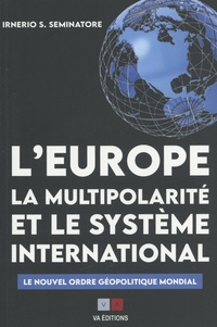 Irnerio Seminatore - L'Europe, la multipolarité et le système international - Le nouvel ordre géopolitique mondial.