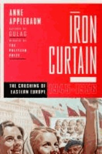 Iron Curtain - The Crushing of Eastern Europe, 1944-1956.