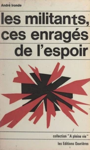Les militants, ces enragés de l'espoir