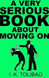 A Very Serious Book About Moving On