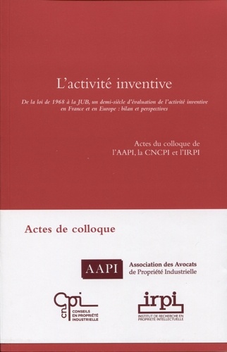 IRPI - L'activité inventive - De la loi de 1968 à la JUB, un demi-siècle d'évaluation de l'activité inventive en France et en Europe : bilan et perspectives.