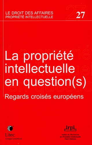  IRPI - La propriété intellectuelle en question(s) - Regards croisés européens.