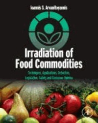 Irradiation of Food Commodities - Techniques, Applications, Detection, Legislation, Safety and Consumer Opinion.