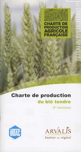  IRTAC et  Arvalis - Institut du végétal - Charte de production du blé tendre.