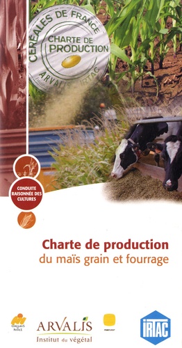  IRTAC et  Arvalis - Institut du végétal - Charte de production du maïs grain et du maïs fourrage.