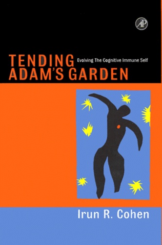 Irun-R Cohen - Tending Adam'S Garden. Evolving The Cognitive Immune Self.