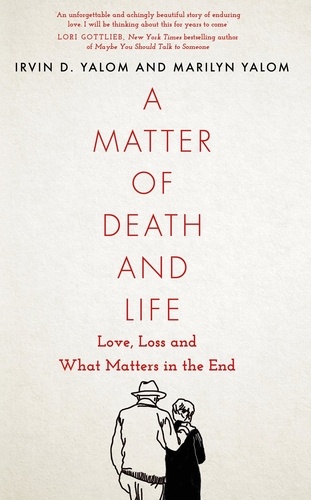 A Matter of Death and Life. Love, Loss and What Matters in the End
