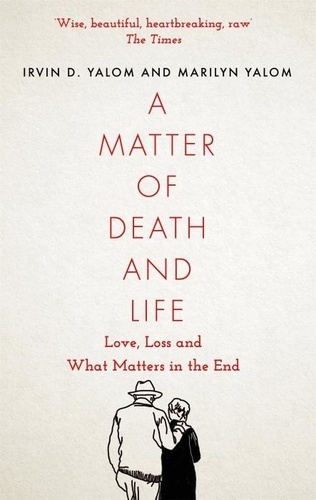 A Matter of Death and Life. Love, Loss and What Matters in the End