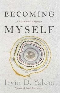 Irvin D. Yalom - Becoming Myself - A Psychiatrists Memoir.