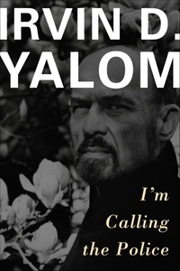 Irvin D. Yalom - I'm Calling the Police.