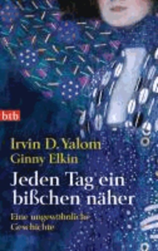 Irvin D. Yalom - Jeden Tag ein bißchen näher - Eine ungewöhnliche Geschichte.