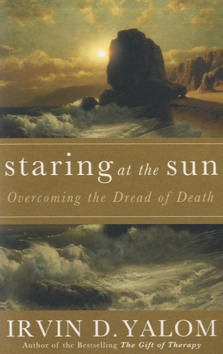 Staring at the Sun. Overcoming the Dread of Death