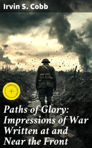 Paths of Glory: Impressions of War Written at and Near the Front
