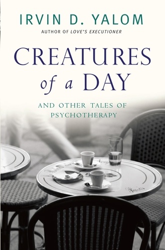 Creatures of a Day. And Other Tales of Psychotherapy