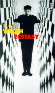 Irvine Welsh - Ecstasy. Trois Contes D'Amour Chimique.