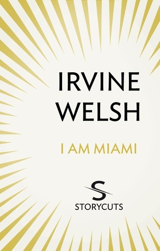 Irvine Welsh - I Am Miami (Storycuts).