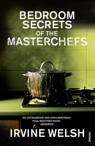 Irvine Welsh - The Bedroom Secrets of the Master Chefs.