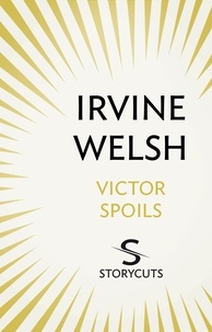 Irvine Welsh - Victor Spoils (Storycuts).