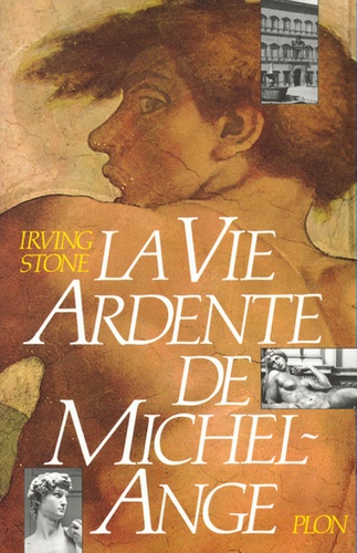 Irving Stone - La vie ardente de Michel-Ange - Puissant et solitaire.