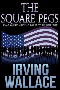 The Square Pegs: Some Americans Who Dared to Be Different