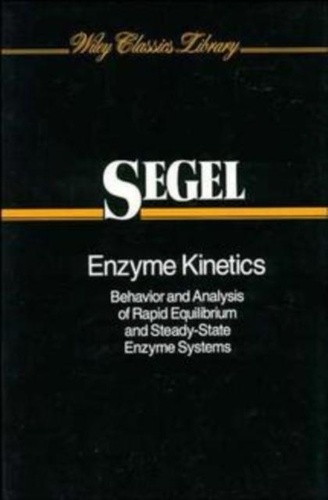 Irwin-H Segel - Enzyme Kinetics. Behavior And Analysis Of Rapid Equilibrium And Steady-State Enzyme Systems.