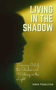 Téléchargement de livres audio Rapidshare Living In the Shadow: Coming Out of the Shadow and Walking in the Light FB2 en francais