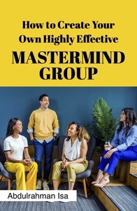  Isa Abdulrahman - How To Create Your Own Highly Effective Master Mind Group.