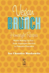 Isa Chandra Moskowitz - Vegan Brunch - Homestyle Recipes Worth Waking Up For -- From Asparagus Omelets to Pumpkin Pancakes.