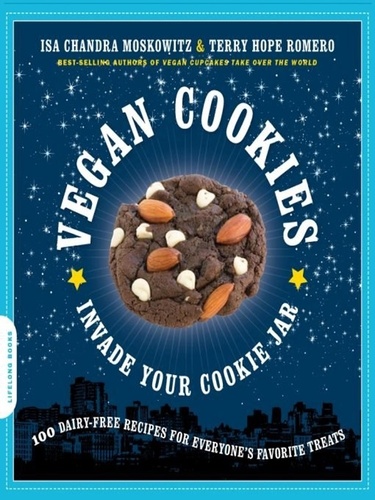 Vegan Cookies Invade Your Cookie Jar. 100 Dairy-Free Recipes for Everyone's Favorite Treats