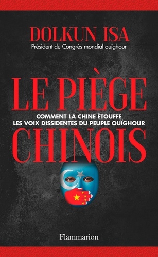 Le Piège chinois. Comment la Chine étouffe les voix dissidentes du peuple ouïghour