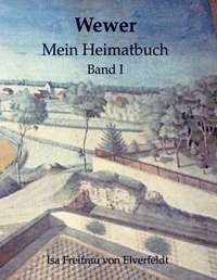 Isa Freifrau von Elverfeldt - Wewer - Mein Heimatbuch I.