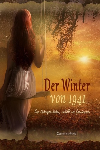  Isa Heisenberg - Der Winter von 1941:  Eine Liebesgeschichte, umhüllt von Geheimnissen.