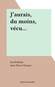Isa Kerlaine et Jean-Pierre Rosnay - J'aurais, du moins, vécu....