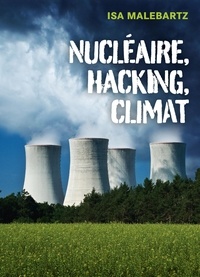 Isa Malebartz - Nucléaire, hacking, climat.