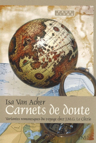 Isa Van Acker - Carnets de doute - Variations romanesques du voyage chez JMG Le Clézio.