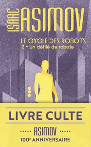 Isaac Asimov - Le cycle des robots Tome 2 : Un défilé de robots.