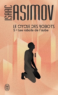 Isaac Asimov - Le cycle des robots Tome 5 : Les robots de l'aube.