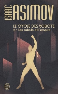 Isaac Asimov - Le cycle des robots Tome 6 : Les robots et l'empire.